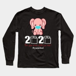 Elephant 2020 The Year When Shit Got Real Long Sleeve T-Shirt